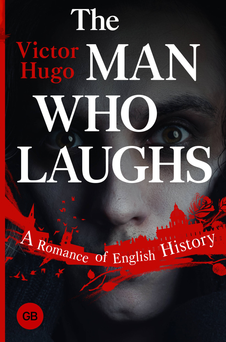 The Man Who Laughs: A Romance of English History The Man Who Laughs: A Romance of English History