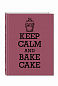 Книга для записи рецептов. KEEP CALM and BAKE CAKE
