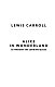 Alice's Adventures in Wonderland. Through the Looking-Glass, and What Alice Found There Alice's Adventures in Wonderland. Through the Looking-Glass, and What Alice Found There