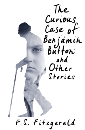 The Curious Case of Benjamin Button and Other Stories The Curious Case of Benjamin Button and Other Stories