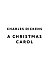 A Christmas Carol. In Prose. Being a Ghost Story of Christmas A Christmas Carol. In Prose. Being a Ghost Story of Christmas